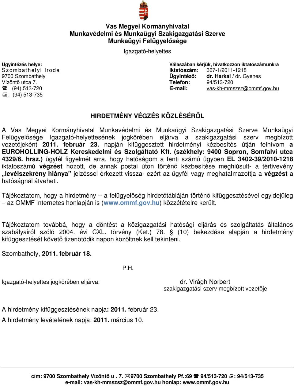 napján kifüggesztett hirdetményi kézbesítés útján felhívom a EUROHOLLING-HOLZ Kereskedelmi és Szolgáltató Kft. (székhely: 9400 Sopron, Somfalvi utca 4329/6. hrsz.