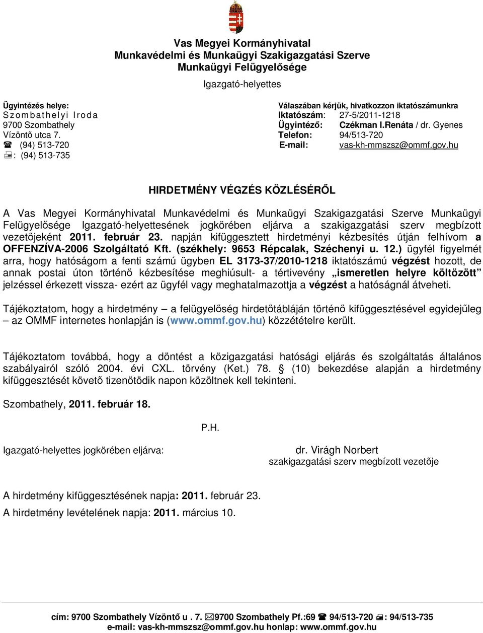 napján kifüggesztett hirdetményi kézbesítés útján felhívom a OFFENZÍVA-2006 Szolgáltató Kft. (székhely: 9653 Répcalak, Széchenyi u. 12.