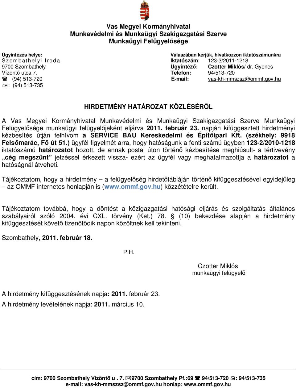 napján kifüggesztett hirdetményi kézbesítés útján felhívom a SERVICE BAU Kereskedelmi és Építőipari Kft. (székhely: 9918 Felsőmarác, Fő út 51.