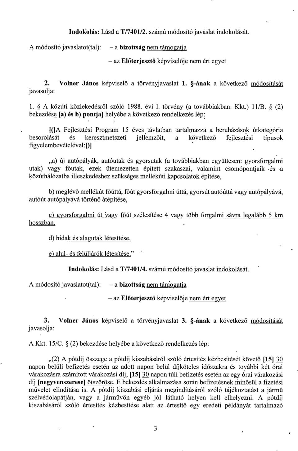 (2 ) bekezdése [a) és b) pontja] helyébe a következ ő rendelkezés lép : ((]A Fejlesztési Program 15 éves távlatban tartalmazza a beruházások útkategóri a besorolását és keresztmetszeti jellemz őit, a