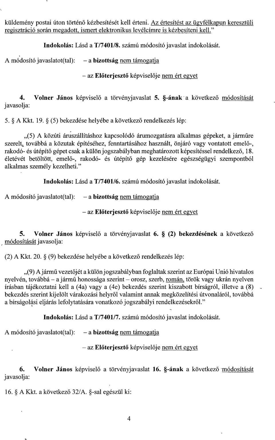 (5) bekezdése helyébe a következ ő rendelkezés lép : (5) A közúti áruszállításhoz kapcsolódó árumozgatásra alkalmas gépeket, a járműre szerelt, továbbá a közutak építéséhez, fenntartásához használt,