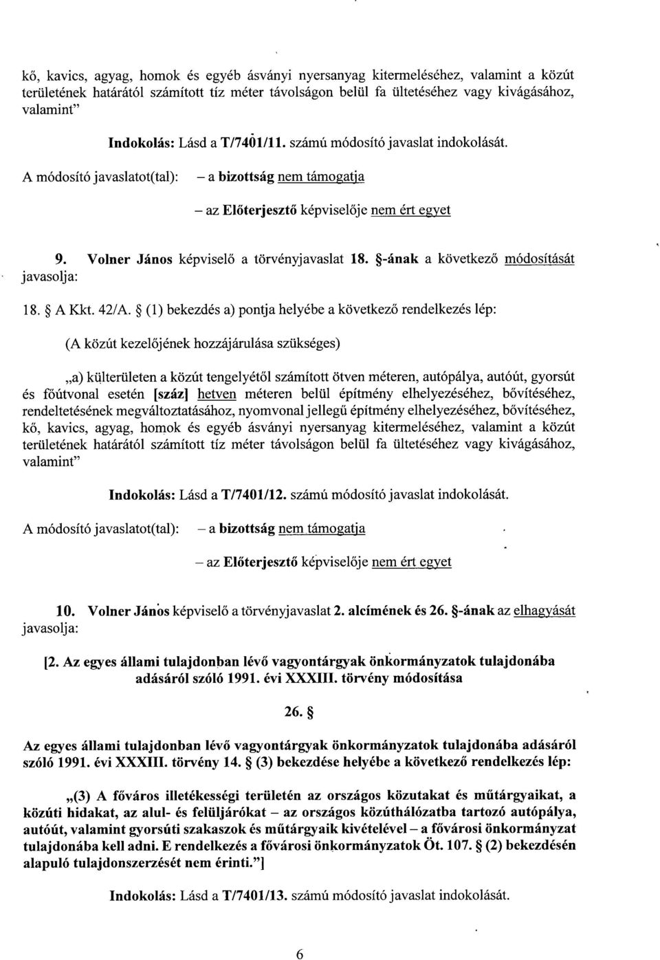 (1) bekezdés a) pontja helyébe a következ ő rendelkezés lép : (A közút kezel őjének hozzájárulása szükséges) a) külterületen a közút tengelyét ől számított ötven méteren, autópálya, autóút, gyorsút