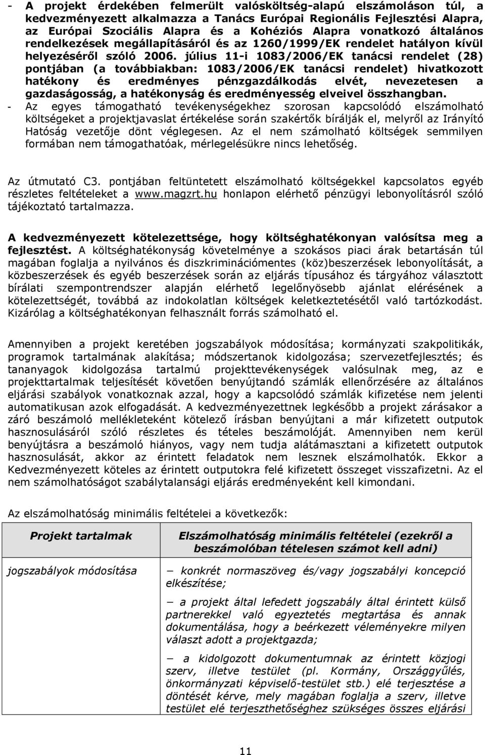 július 11-i 1083/2006/EK tanácsi rendelet (28) pontjában (a továbbiakban: 1083/2006/EK tanácsi rendelet) hivatkozott hatékony és eredményes pénzgazdálkodás elvét, nevezetesen a gazdaságosság, a