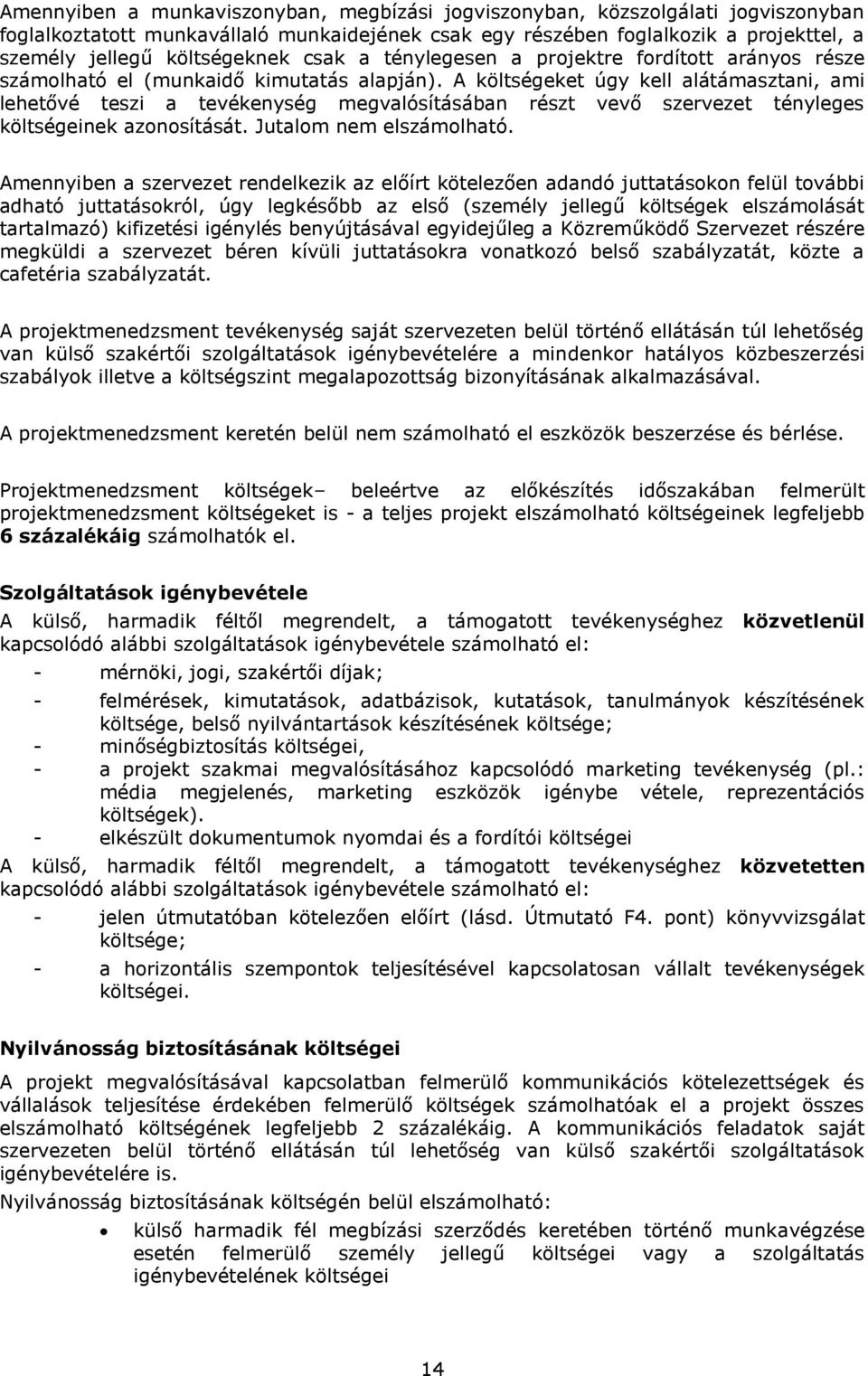 A költségeket úgy kell alátámasztani, ami lehetővé teszi a tevékenység megvalósításában részt vevő szervezet tényleges költségeinek azonosítását. Jutalom nem elszámolható.