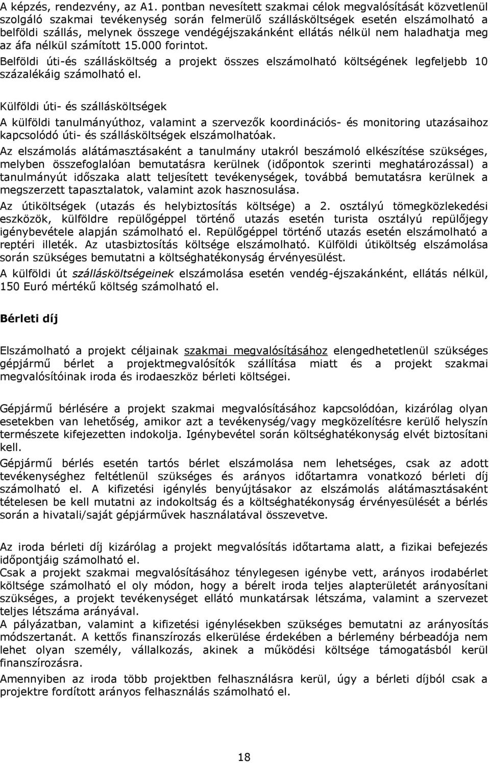 ellátás nélkül nem haladhatja meg az áfa nélkül számított 15.000 forintot. Belföldi úti-és szállásköltség a projekt összes elszámolható költségének legfeljebb 10 százalékáig számolható el.