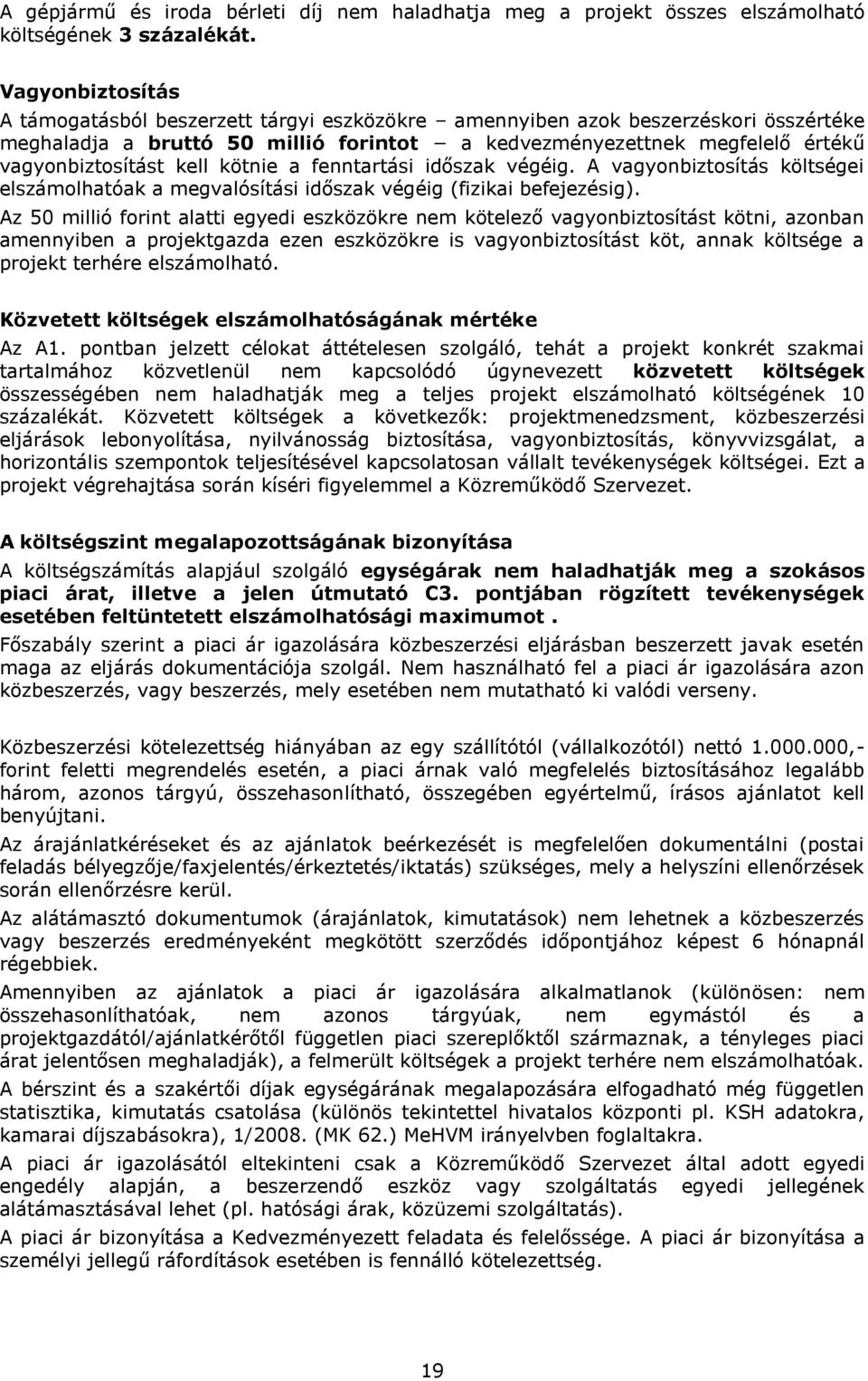 kell kötnie a fenntartási időszak végéig. A vagyonbiztosítás költségei elszámolhatóak a megvalósítási időszak végéig (fizikai befejezésig).