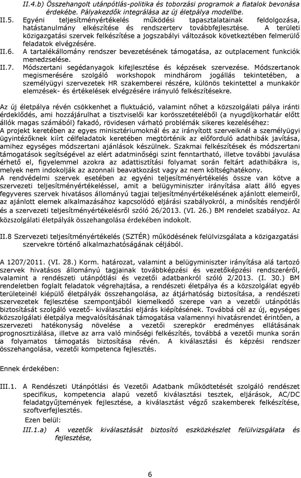 A területi közigazgatási szervek felkészítése a jogszabályi változások következtében felmerülő feladatok elvégzésére. II.6.