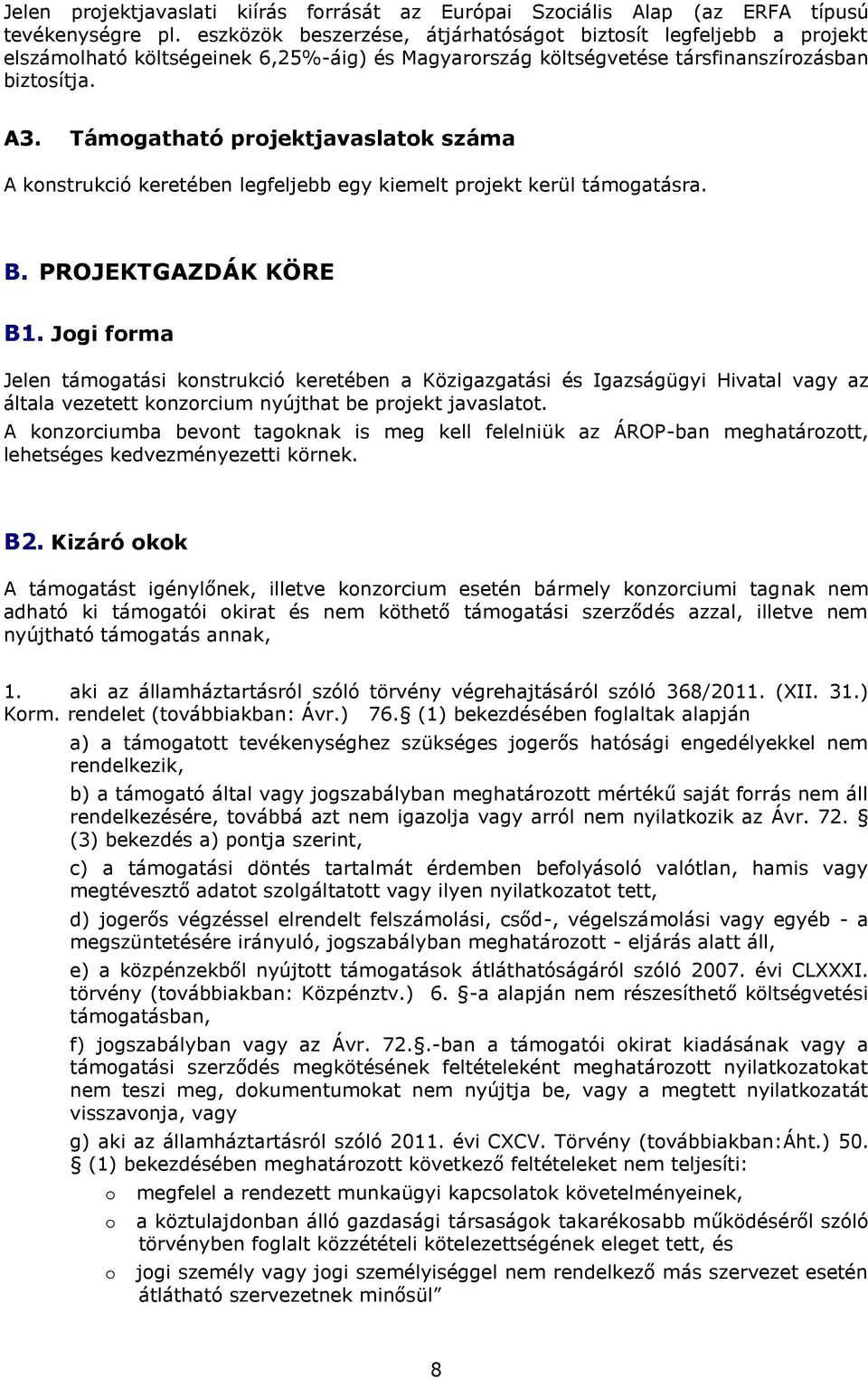 Támogatható projektjavaslatok száma A konstrukció keretében legfeljebb egy kiemelt projekt kerül támogatásra. B. PROJEKTGAZDÁK KÖRE B1.