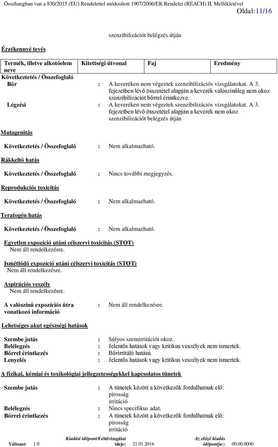 Légzési : A keveréken nem végeztek szenzibilizációs vizsgálatokat. A 3.