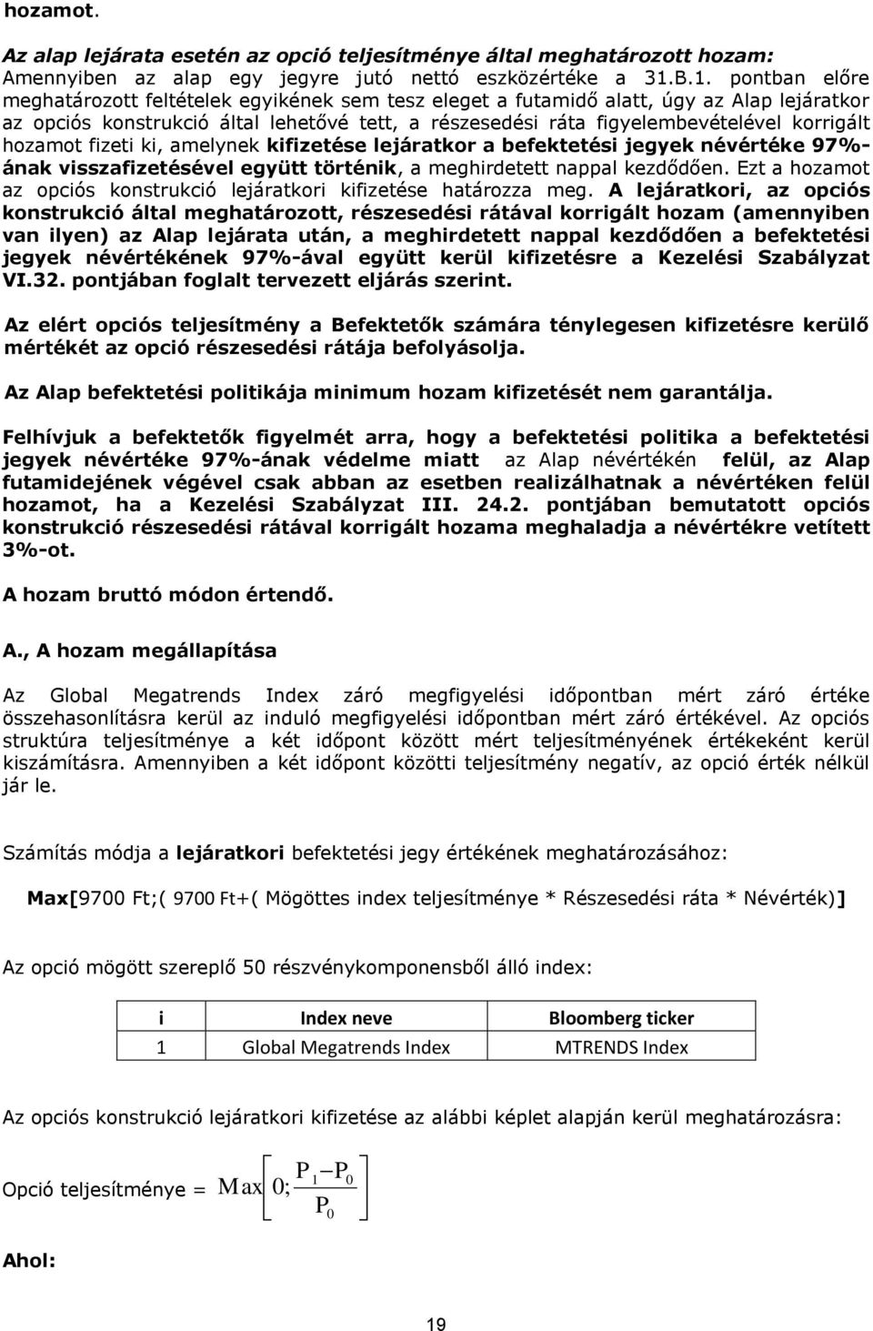 korrigált hozamot fizeti ki, amelynek kifizetése lejáratkor a befektetési jegyek névértéke 97%- ának visszafizetésével együtt történik, a meghirdetett nappal kezdődően.