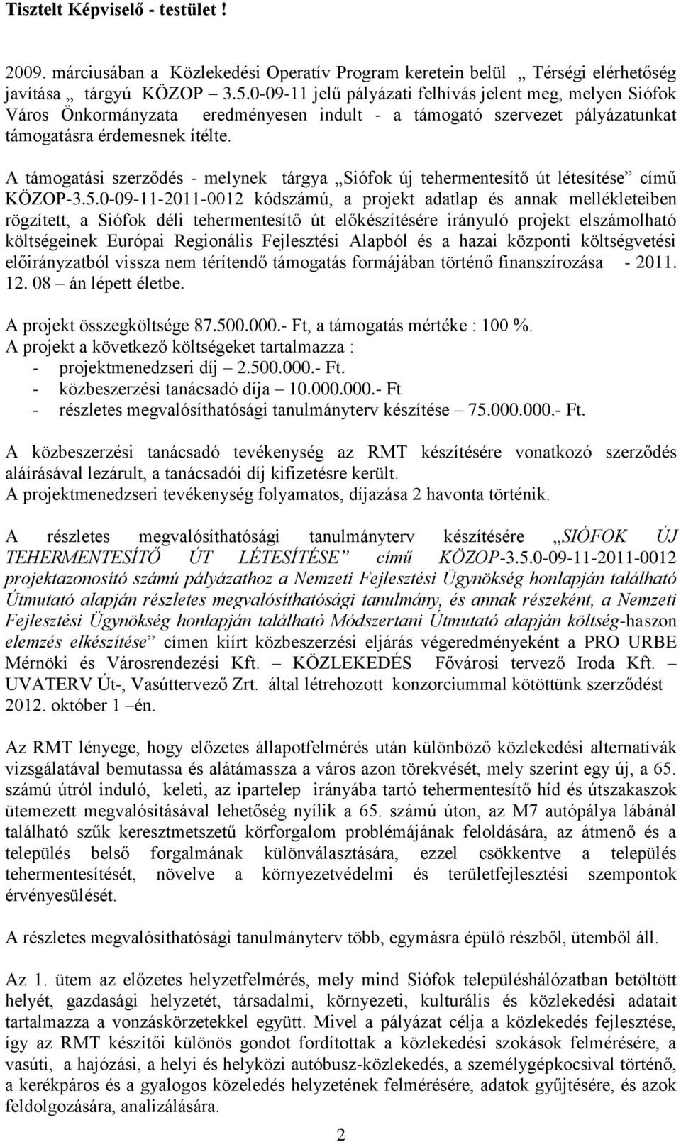 A támogatási szerződés - melynek tárgya Siófok új tehermentesítő út létesítése című KÖZOP-3.5.