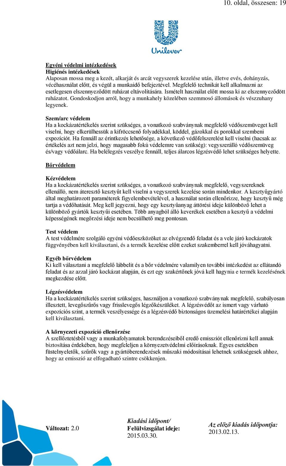 Gondoskodjon arról, hogy a munkahely közelében szemmosó állomások és vészzuhany legyenek.