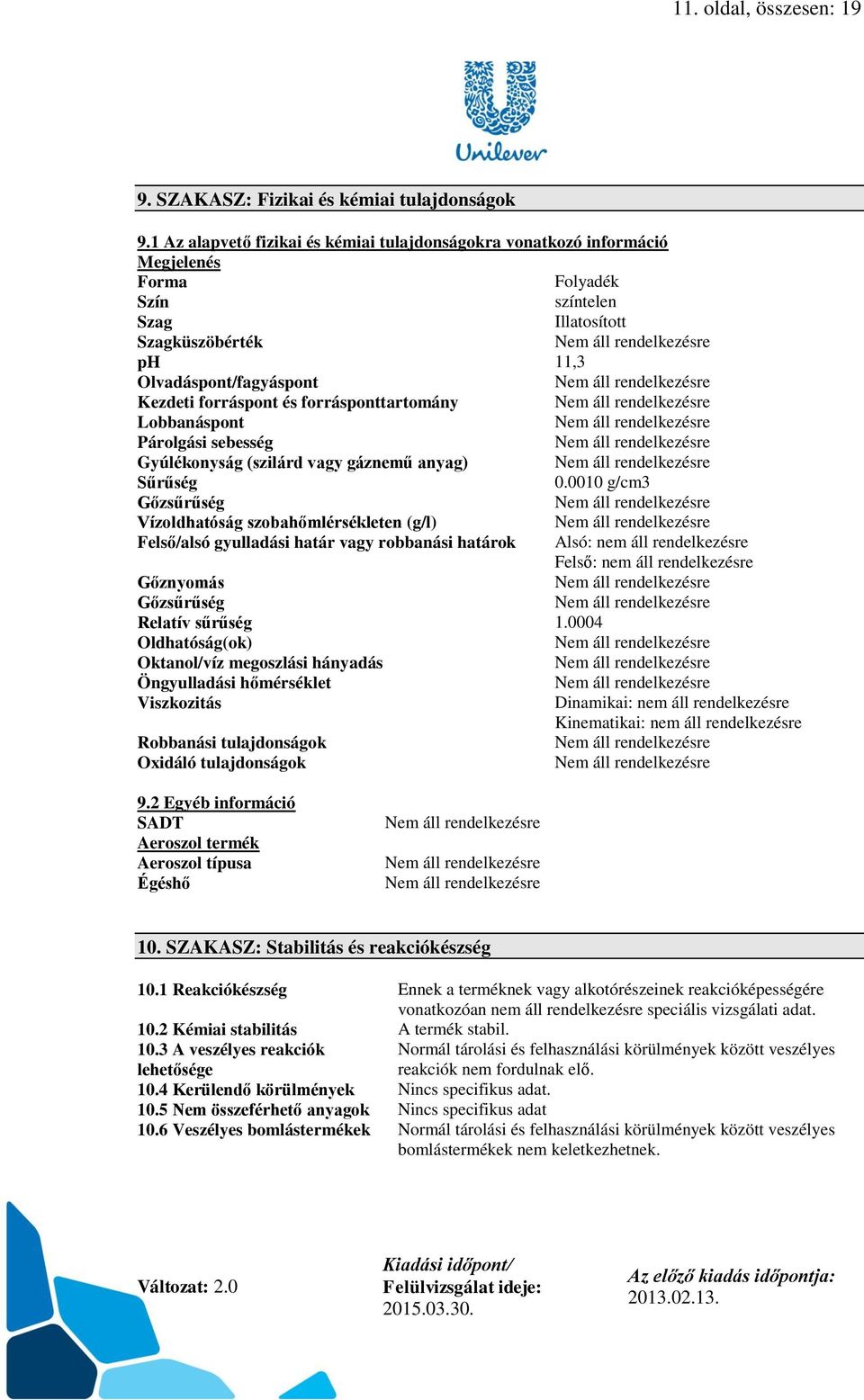 forrásponttartomány Lobbanáspont Párolgási sebesség Gyúlékonyság (szilárd vagy gáznemű anyag) Sűrűség 0.