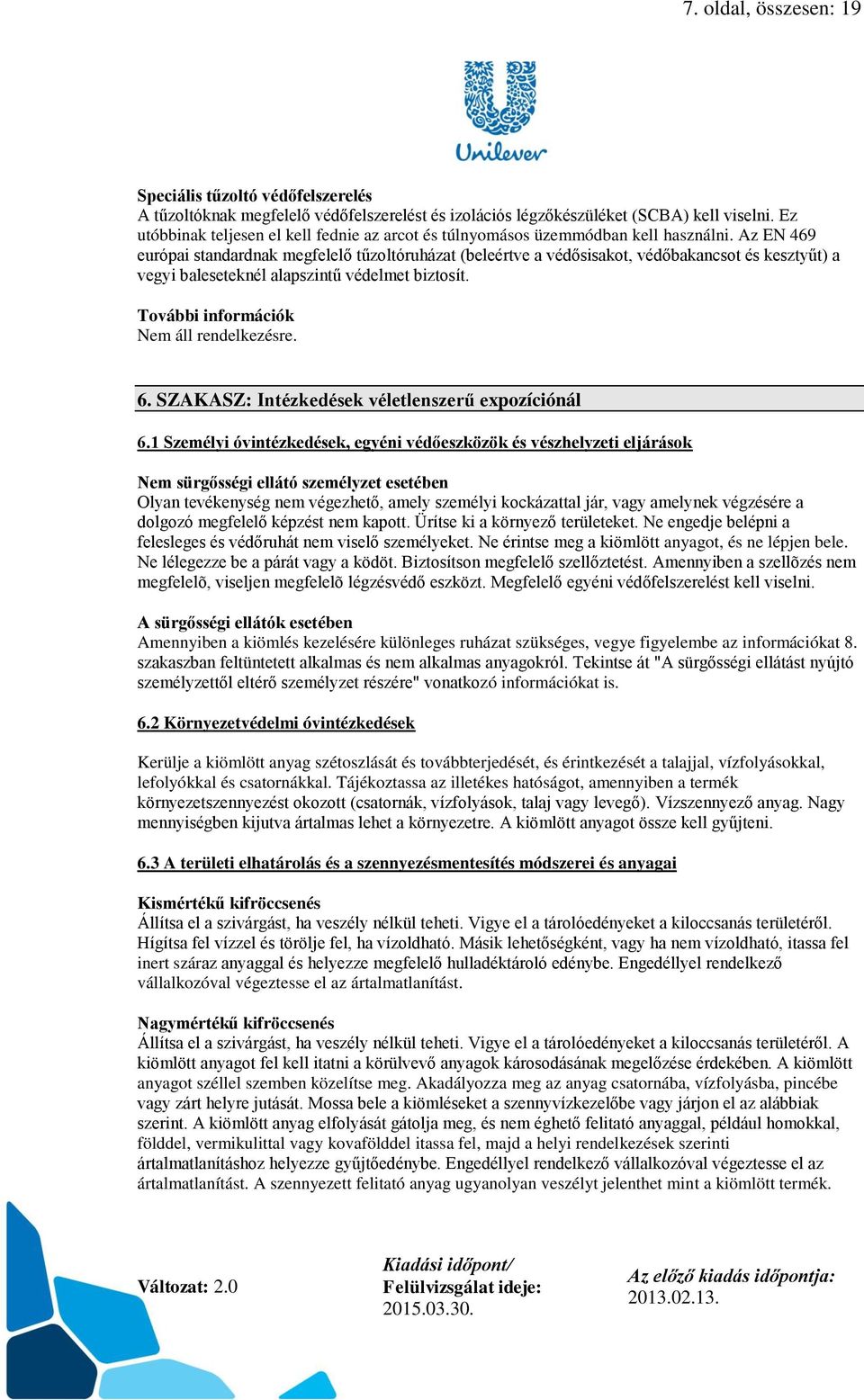 Az EN 469 európai standardnak megfelelő tűzoltóruházat (beleértve a védősisakot, védőbakancsot és kesztyűt) a vegyi baleseteknél alapszintű védelmet biztosít. További információk. 6.