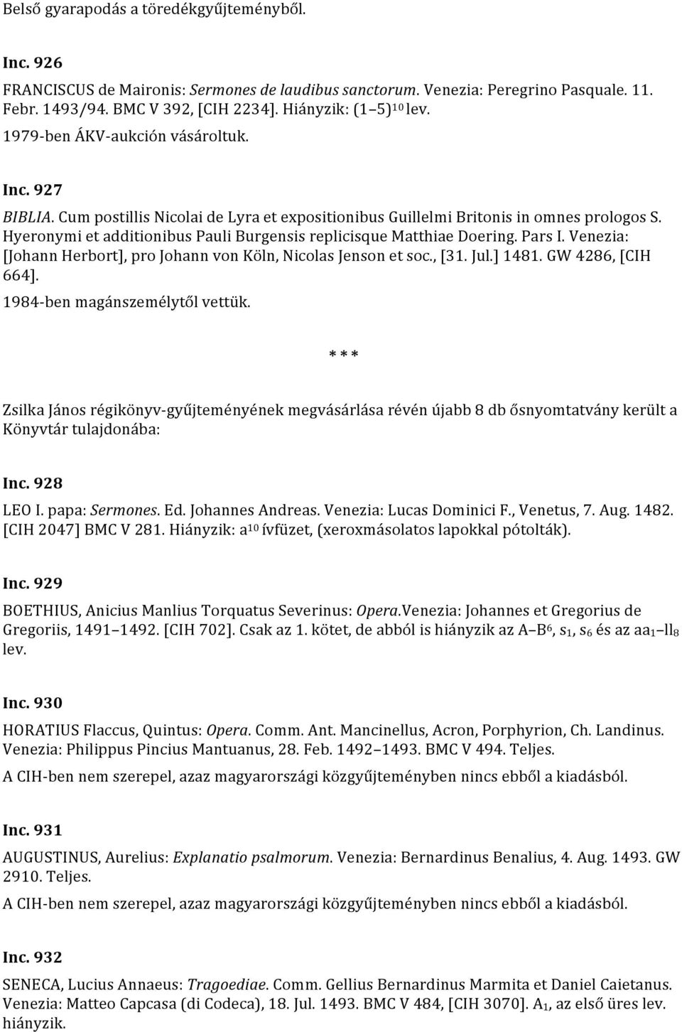 Hyeronymi et additionibus Pauli Burgensis replicisque Matthiae Doering. Pars I. Venezia: [Johann Herbort], pro Johann von Köln, Nicolas Jenson et soc., [31. Jul.] 1481. GW 4286, [CIH 664].