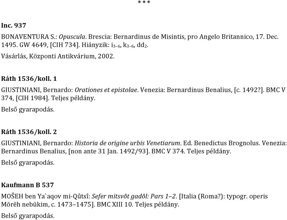 Teljes példány. Ráth 1536/koll. 2 GIUSTINIANI, Bernardo: Historia de origine urbis Venetiarum. Ed. Benedictus Brognolus. Venezia: Bernardinus Benalius, [non ante 31 Jan.