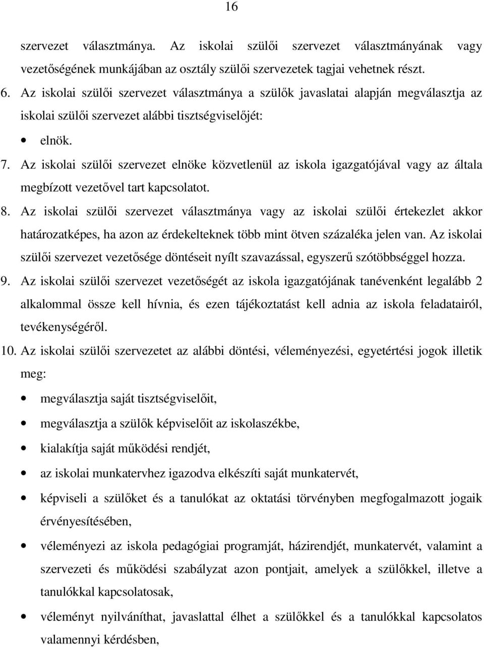 Az iskolai szülői szervezet elnöke közvetlenül az iskola igazgatójával vagy az általa megbízott vezetővel tart kapcsolatot. 8.