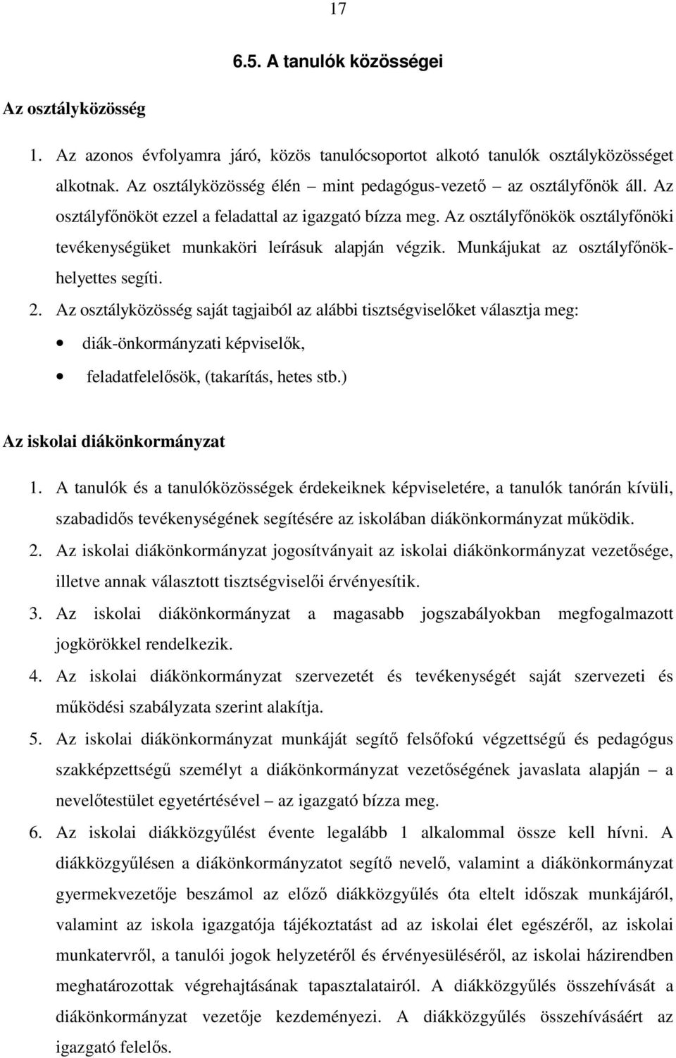 Az osztályfőnökök osztályfőnöki tevékenységüket munkaköri leírásuk alapján végzik. Munkájukat az osztályfőnökhelyettes segíti. 2.