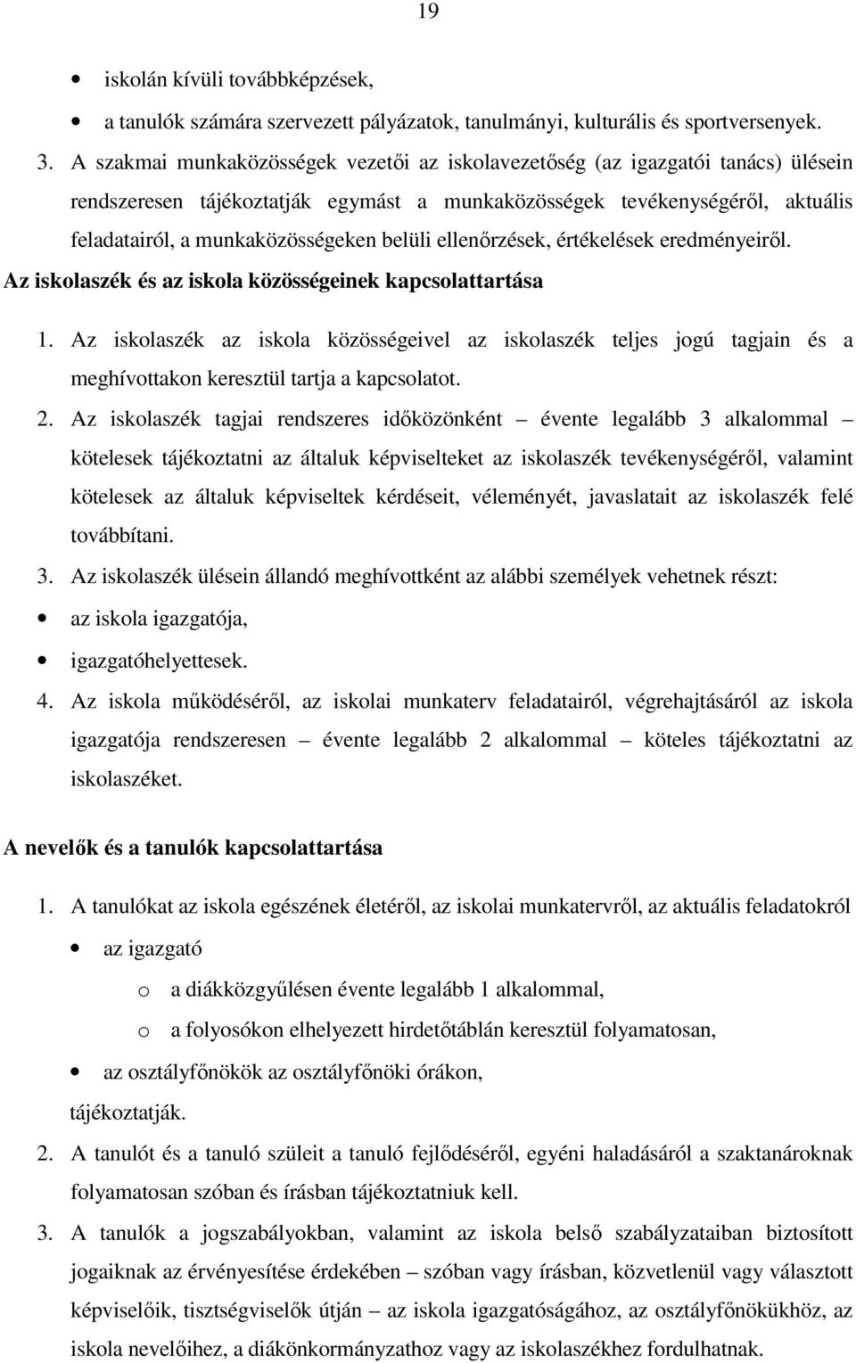 belüli ellenőrzések, értékelések eredményeiről. Az iskolaszék és az iskola közösségeinek kapcsolattartása 1.