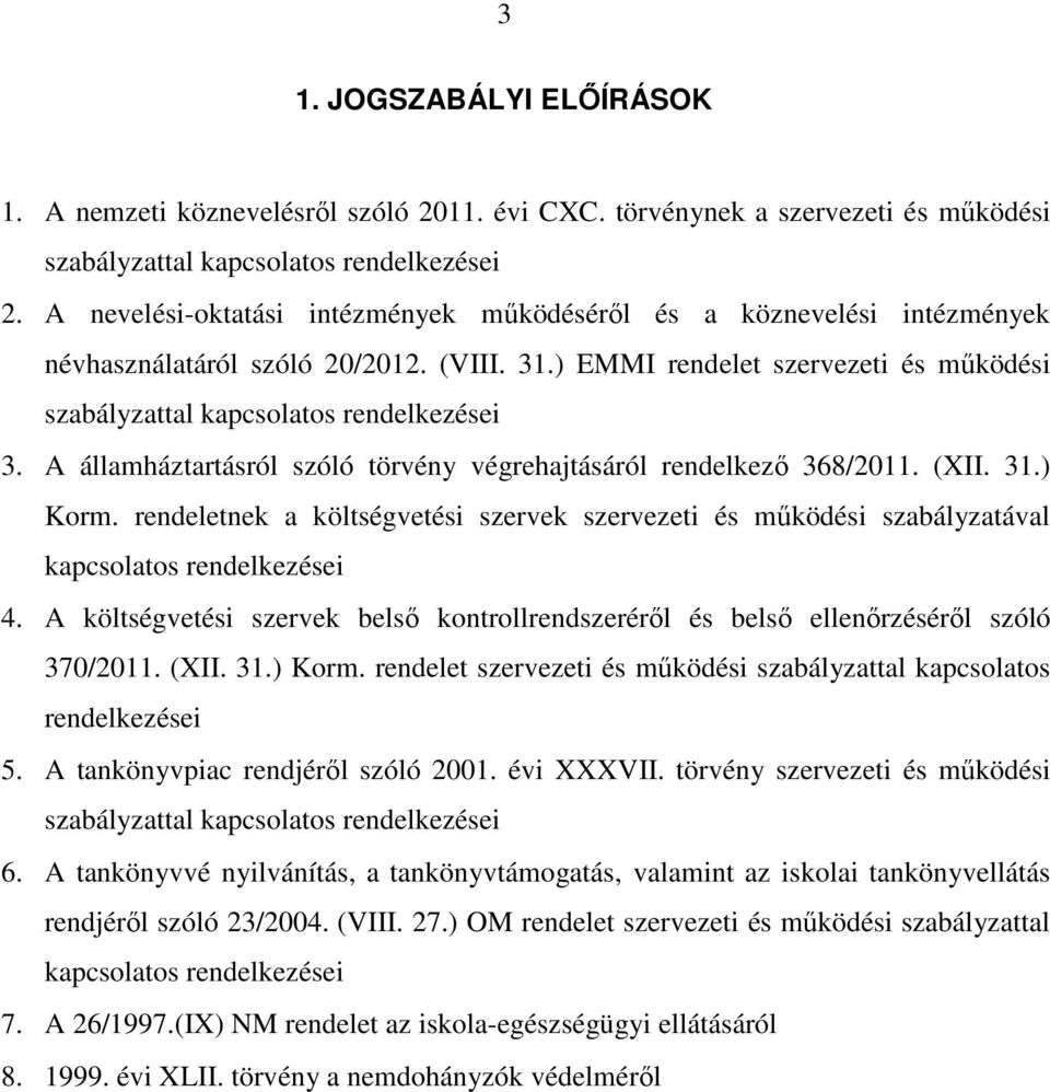 A államháztartásról szóló törvény végrehajtásáról rendelkező 368/2011. (XII. 31.) Korm. rendeletnek a költségvetési szervek szervezeti és működési szabályzatával kapcsolatos rendelkezései 4.