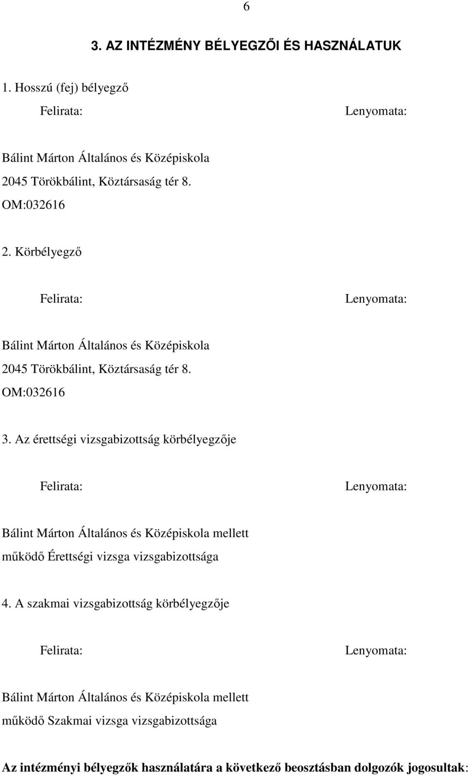 Az érettségi vizsgabizottság körbélyegzője Felirata: Lenyomata: Bálint Márton Általános és Középiskola mellett működő Érettségi vizsga vizsgabizottsága 4.