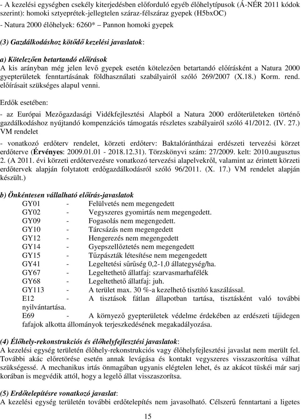 gyepterületek fenntartásának földhasználati szabályairól szóló 269/2007 (X.18.) Korm. rend. előírásait szükséges alapul venni.