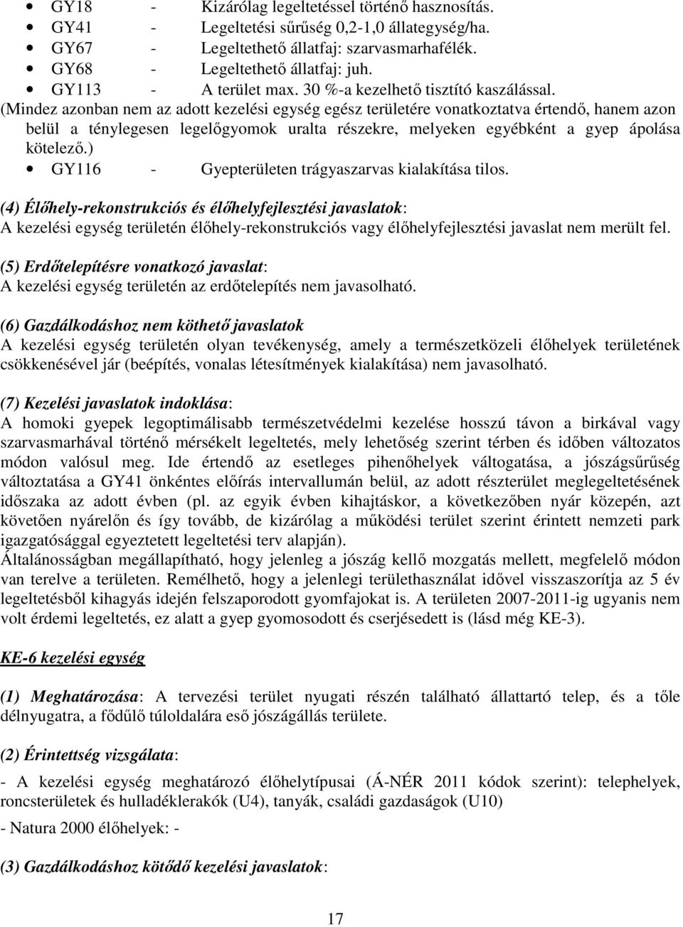 (Mindez azonban nem az adott kezelési egység egész területére vonatkoztatva értendő, hanem azon belül a ténylegesen legelőgyomok uralta részekre, melyeken egyébként a gyep ápolása kötelező.