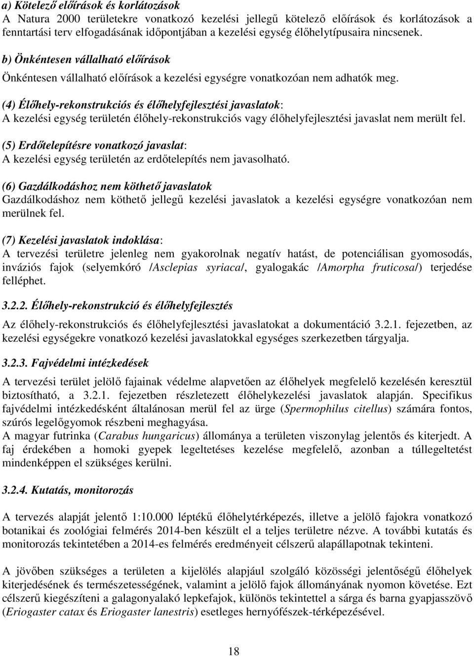 (4) Élőhely-rekonstrukciós és élőhelyfejlesztési javaslatok: A kezelési egység területén élőhely-rekonstrukciós vagy élőhelyfejlesztési javaslat nem merült fel.