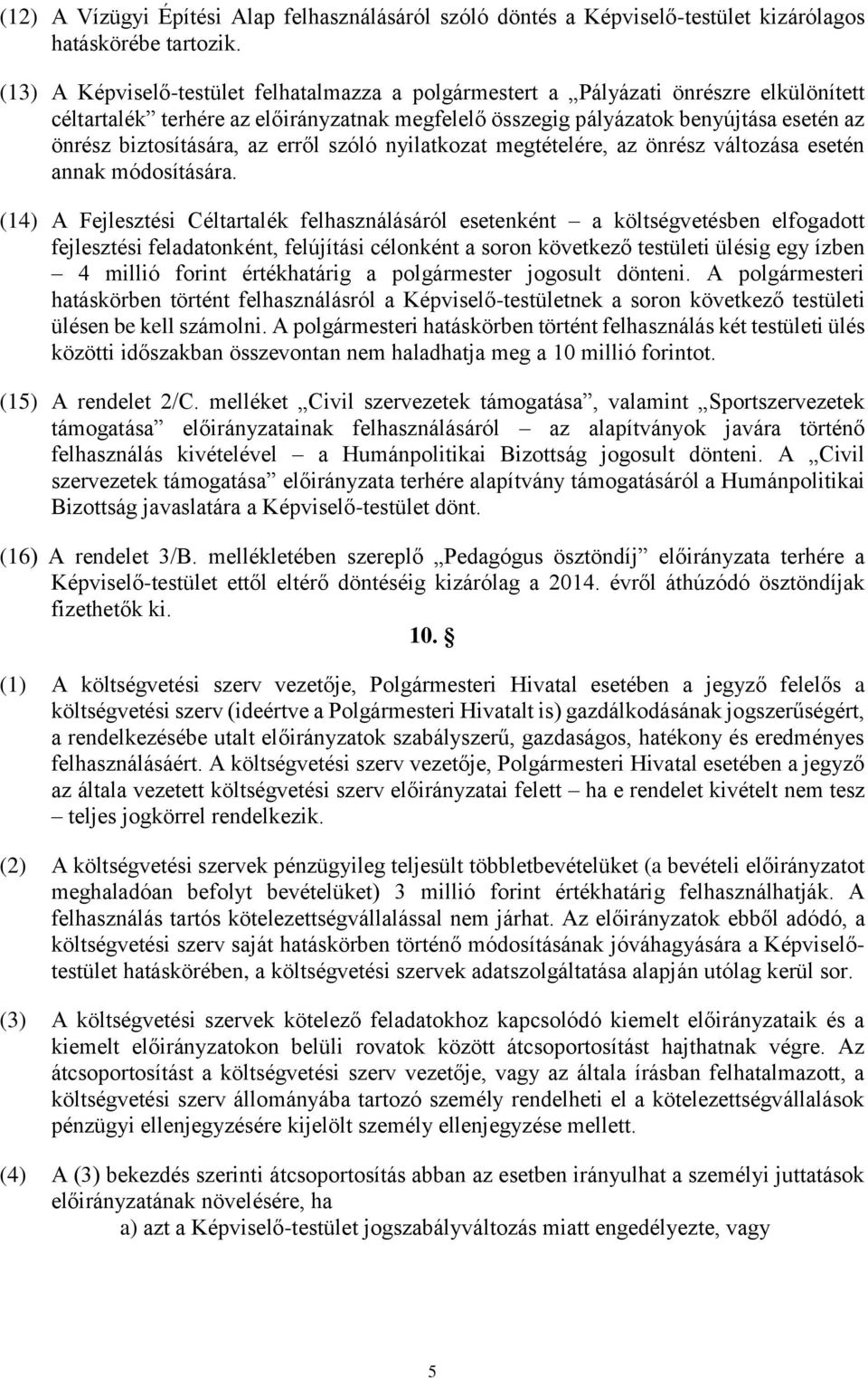 biztosítására, az erről szóló nyilatkozat megtételére, az önrész változása esetén annak módosítására.