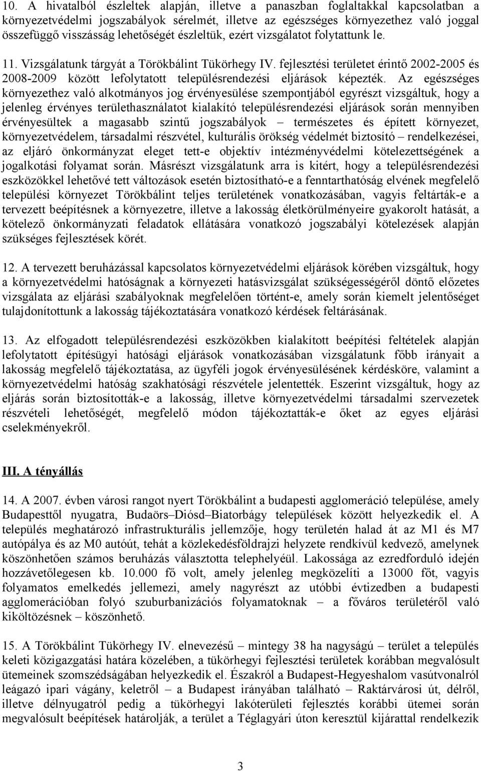 fejlesztési területet érintő 2002-2005 és 2008-2009 között lefolytatott településrendezési eljárások képezték.