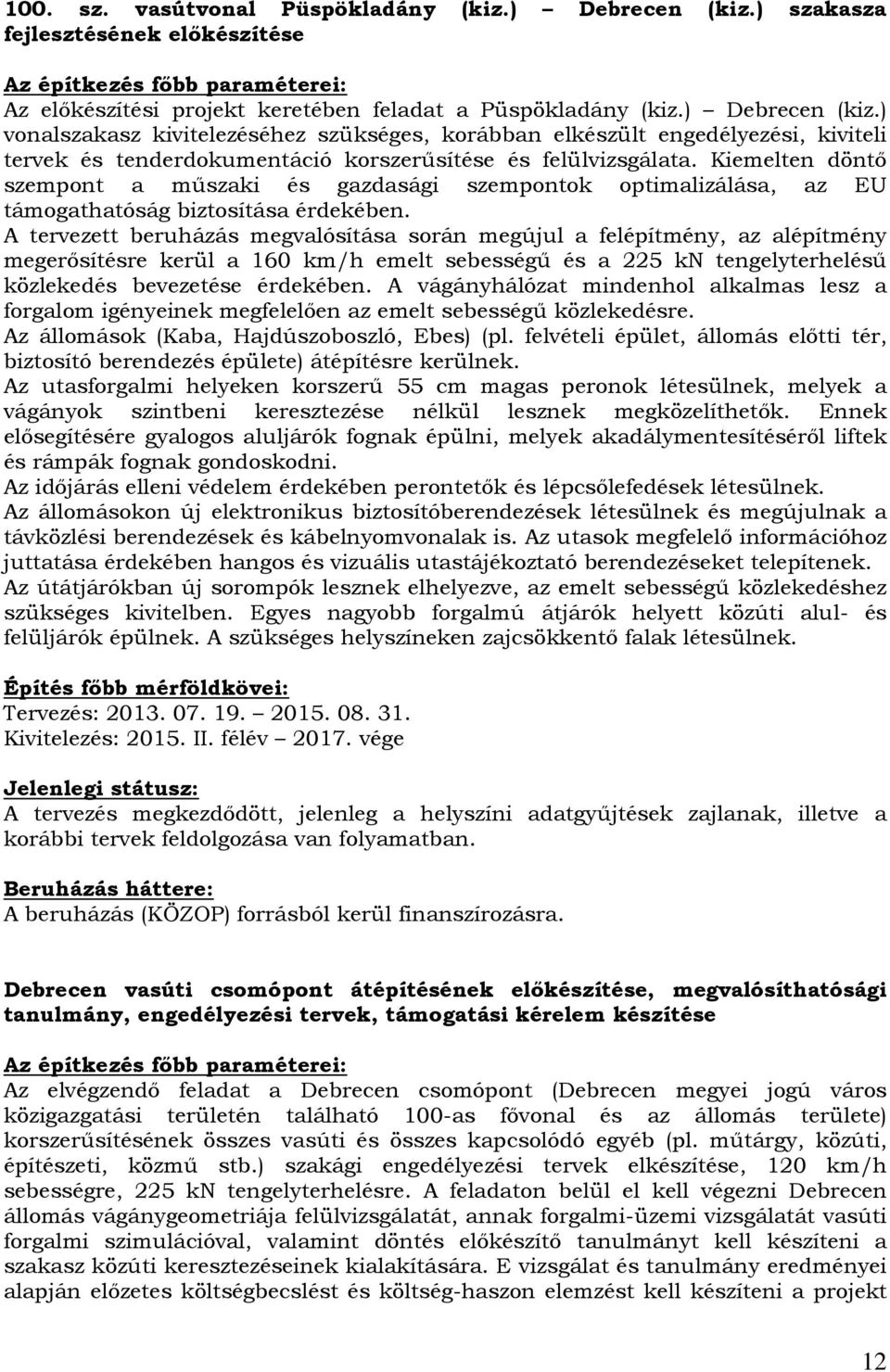 ) vonalszakasz kivitelezéséhez szükséges, korábban elkészült engedélyezési, kiviteli tervek és tenderdokumentáció korszerősítése és felülvizsgálata.