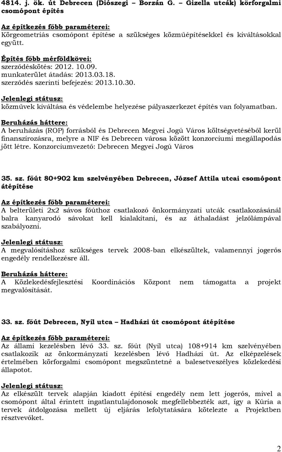 közmővek kiváltása és védelembe helyezése pályaszerkezet építés van folyamatban.