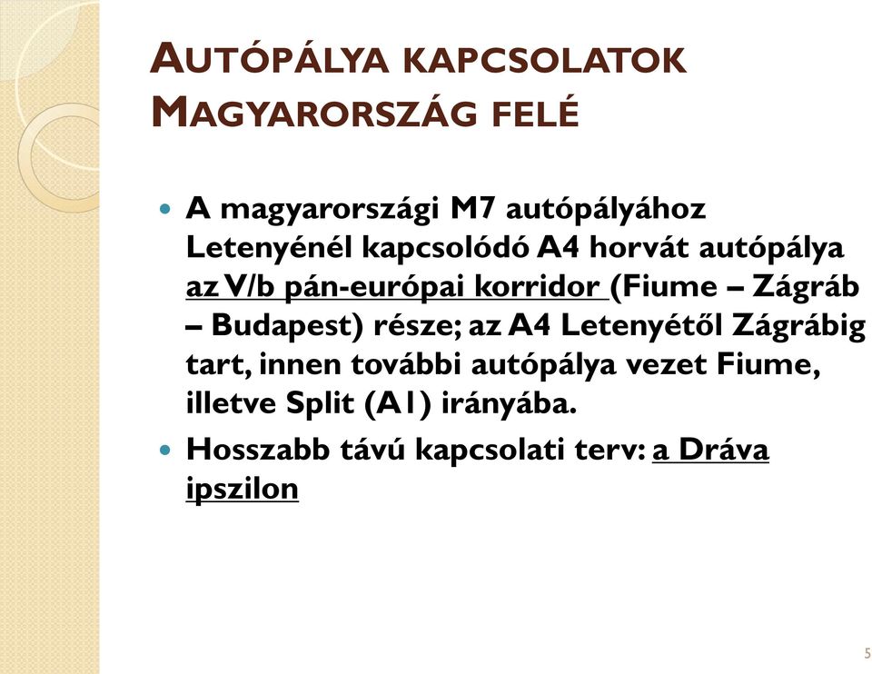 Zágráb Budapest) része; az A4 Letenyétől Zágrábig tart, innen további autópálya