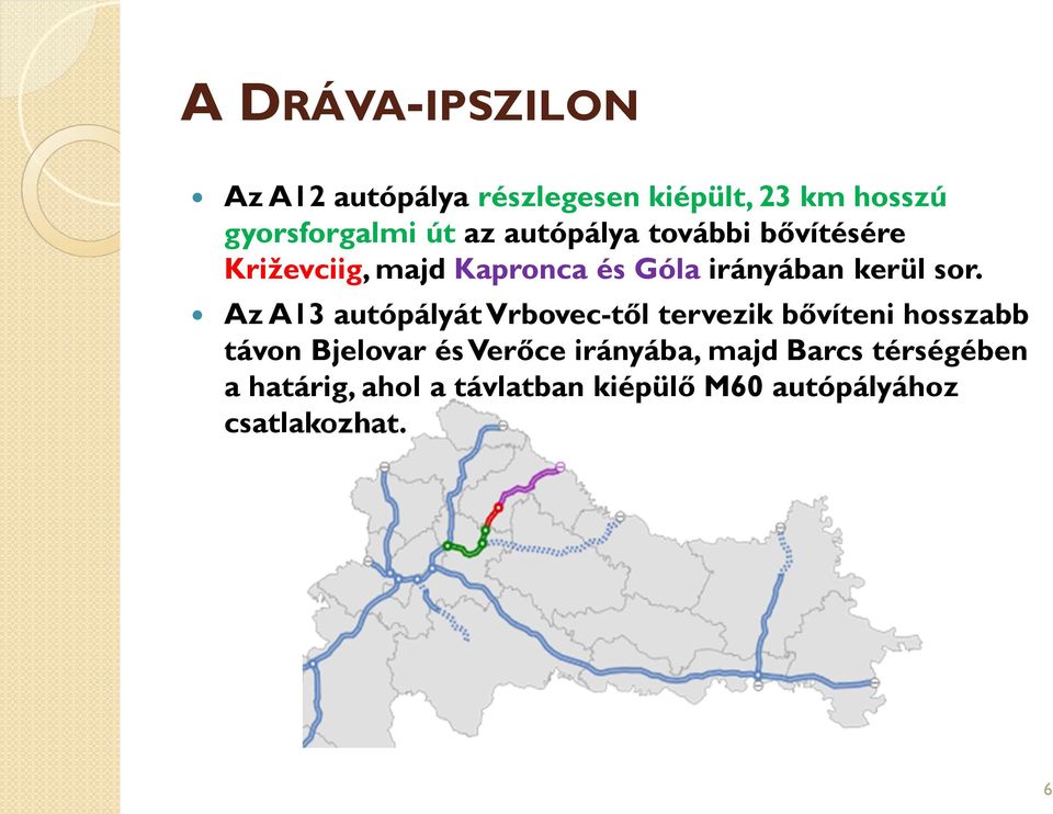 Az A13 autópályát Vrbovec-től tervezik bővíteni hosszabb távon Bjelovar és Verőce