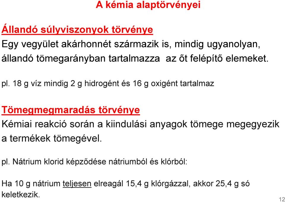 18 g víz mindig 2 g hidrogént és 16 g oxigént tartalmaz Tömegmegmaradás törvénye Kémiai reakció során a kiindulási