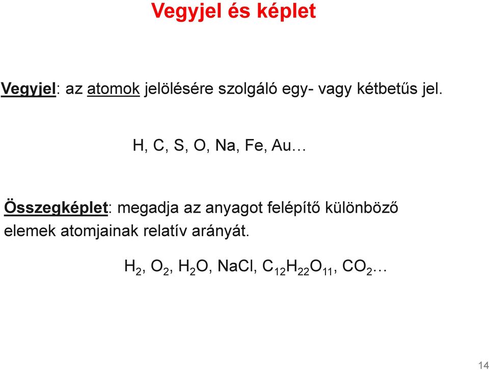 H, C, S, O, Na, Fe, Au Összegképlet: megadja az anyagot