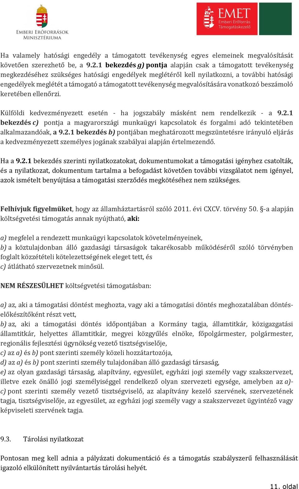 tevékenység megvalósítására vonatkozó beszámoló keretében ellenőrzi. Külföldi kedvezményezett esetén - ha jogszabály másként nem rendelkezik - a 9.2.