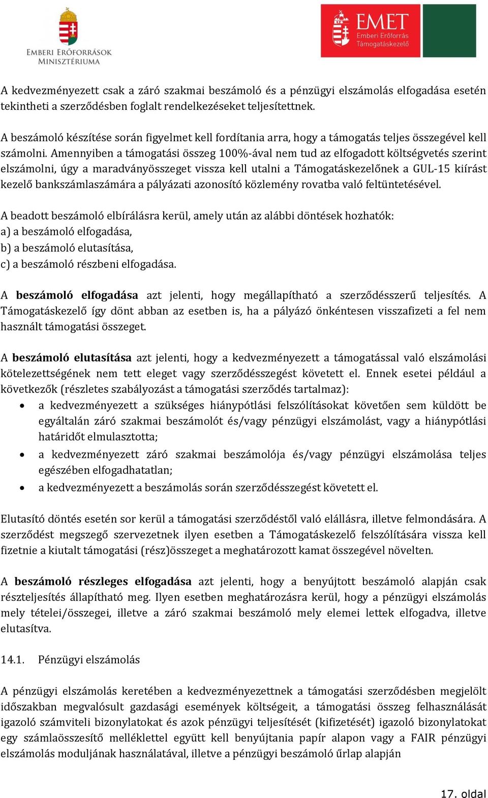 Amennyiben a támogatási összeg 100%-ával nem tud az elfogadott költségvetés szerint elszámolni, úgy a maradványösszeget vissza kell utalni a Támogatáskezelőnek a GUL-15 kiírást kezelő