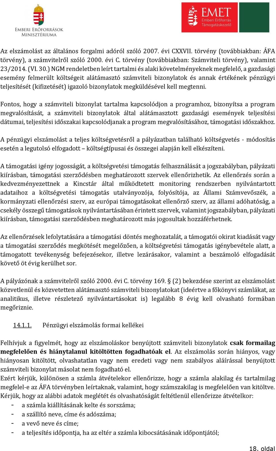 ) NGM rendeletben leírt tartalmi és alaki követelményeknek megfelelő, a gazdasági esemény felmerült költségeit alátámasztó számviteli bizonylatok és annak értékének pénzügyi teljesítését