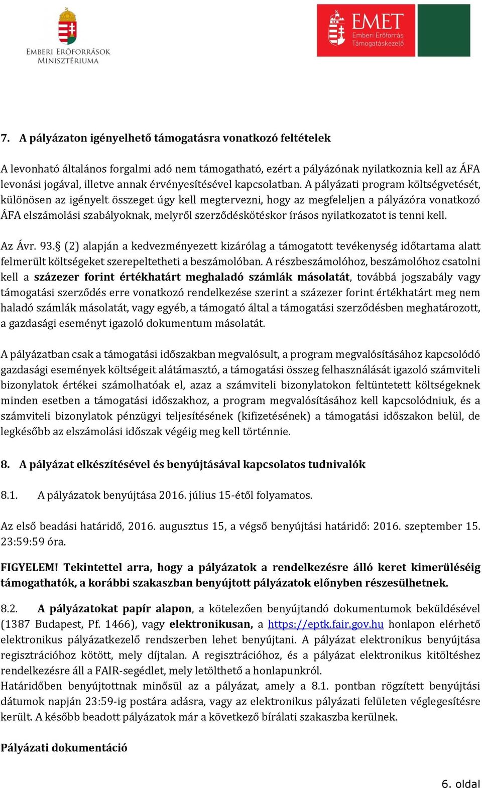 A pályázati program költségvetését, különösen az igényelt összeget úgy kell megtervezni, hogy az megfeleljen a pályázóra vonatkozó ÁFA elszámolási szabályoknak, melyről szerződéskötéskor írásos