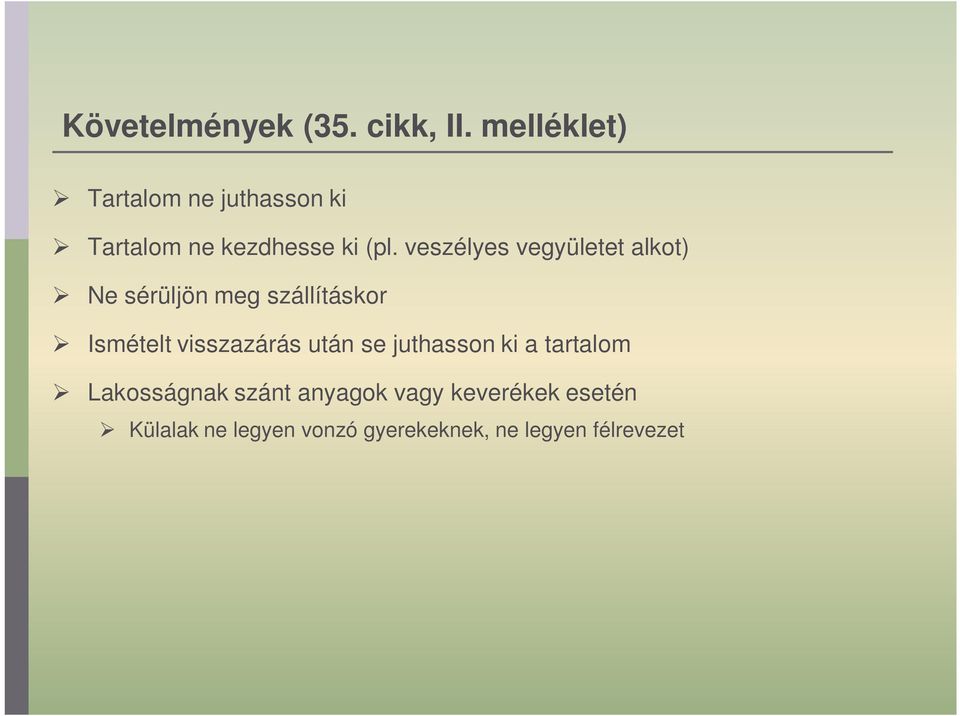 keverékek esetén Külalak ne legyen vonzó gyerekeknek, ne legyen félrevezet Bizonyos veszélyek esetén gyermekbiztos zár és tapintással érzékelhet