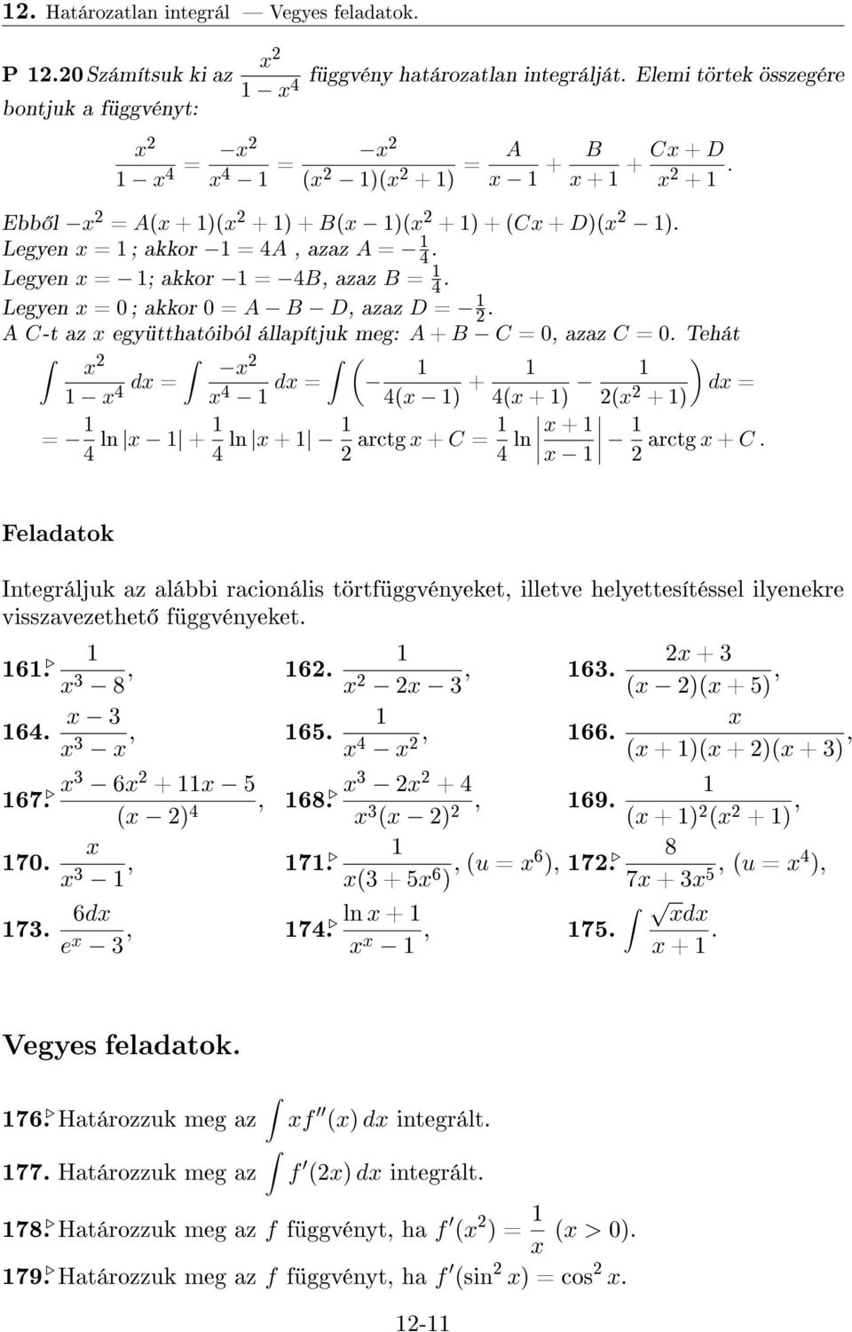 A C-t az együtthatóiól állapítjuk meg: A + B C = 0, azaz C = 0. Tehát 4 = ) 4 = 4 ) + 4 + ) = + ) = 4 ln + 4 ln + arctg + C = 4 ln + arctg + C.