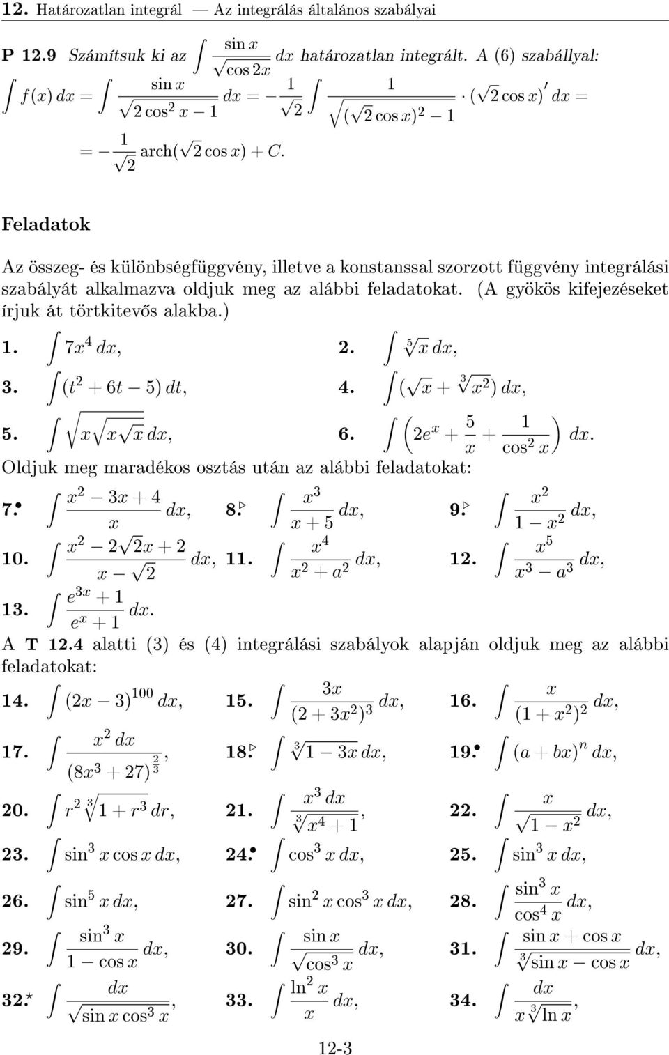 A gyökös kifejezéseket írjuk át törtkitev s alaka.). 3. 5. 7 4,. t + 6t 5) dt, 4., 6. 5, + 3 ), e + 5 + cos ). Oldjuk meg maradékos osztás után az alái feladatokat: 3 + 4 7., 8. 3, 9. + 5, + 0. 4 5,.