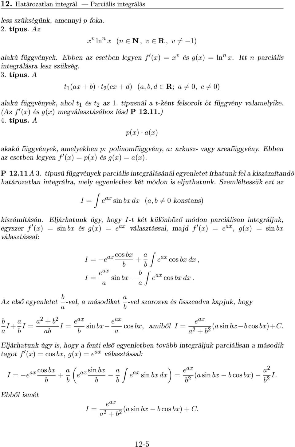 Az f ) és g) megválasztásához lásd P..) 4. típus. A p) a) akakú függvények, amelyeken p: polinomfüggvény, a: arkusz- vagy areafüggvény. Een az eseten legyen f ) = p) és g) = a). P.A 3.