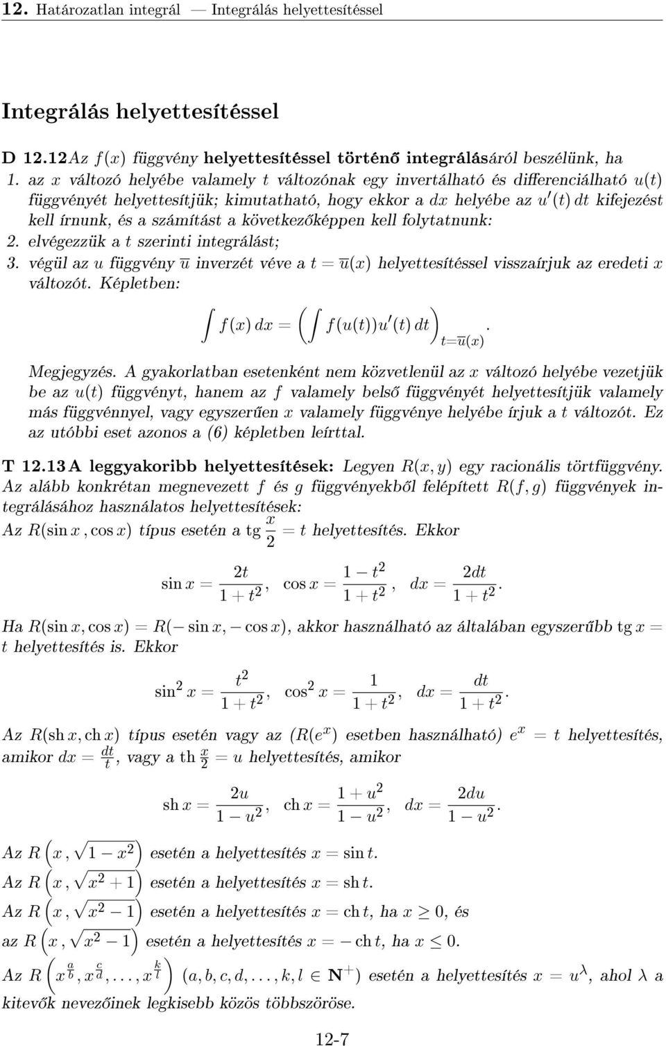 képpen kell folytatnunk:. elvégezzük a t szerinti integrálást; 3. végül az u függvény u inverzét véve a t = u) helyettesítéssel visszaírjuk az eredeti változót. Képleten: ) f) = fut))u t) dt t=u).