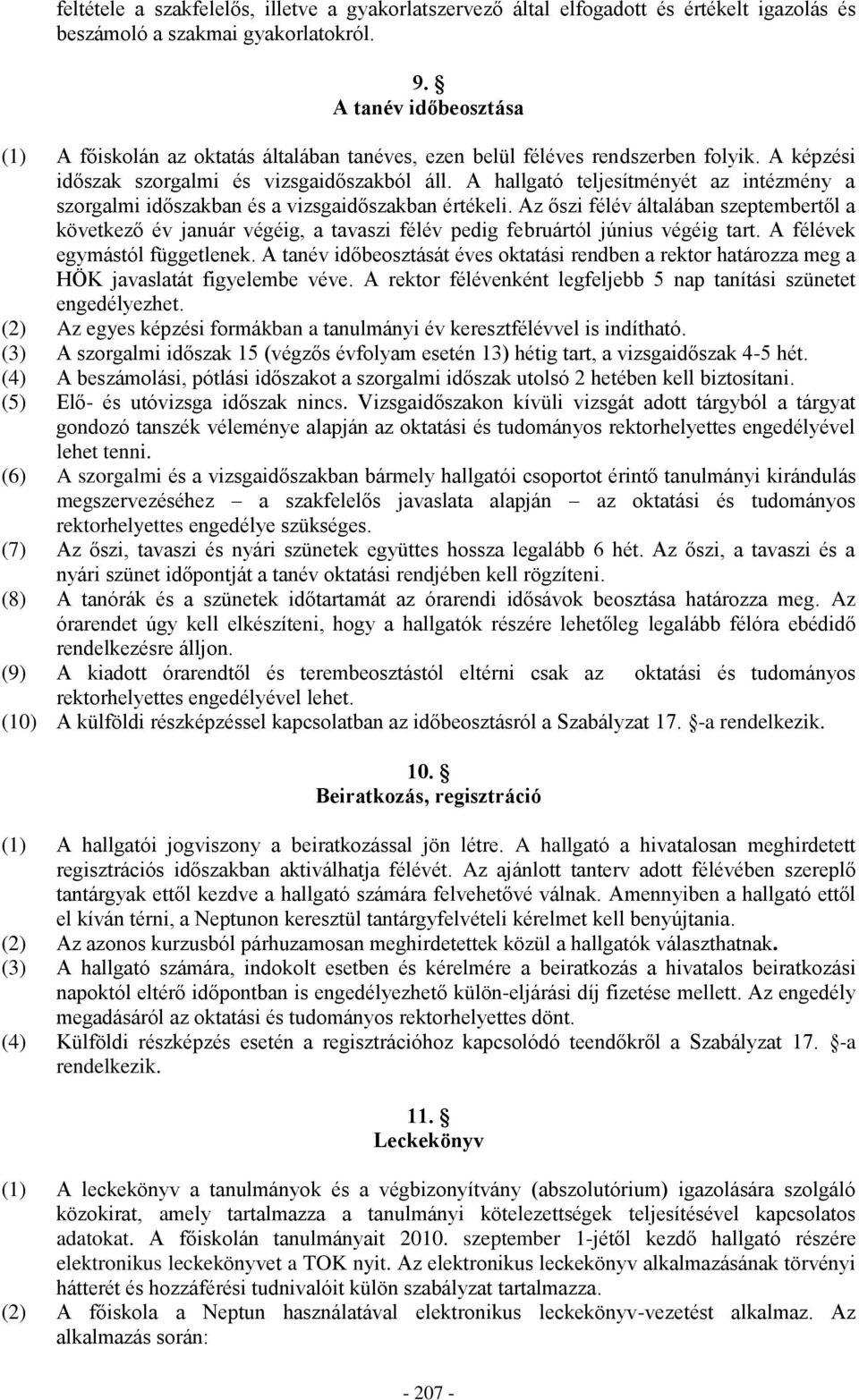 A hallgató teljesítményét az intézmény a szorgalmi időszakban és a vizsgaidőszakban értékeli.