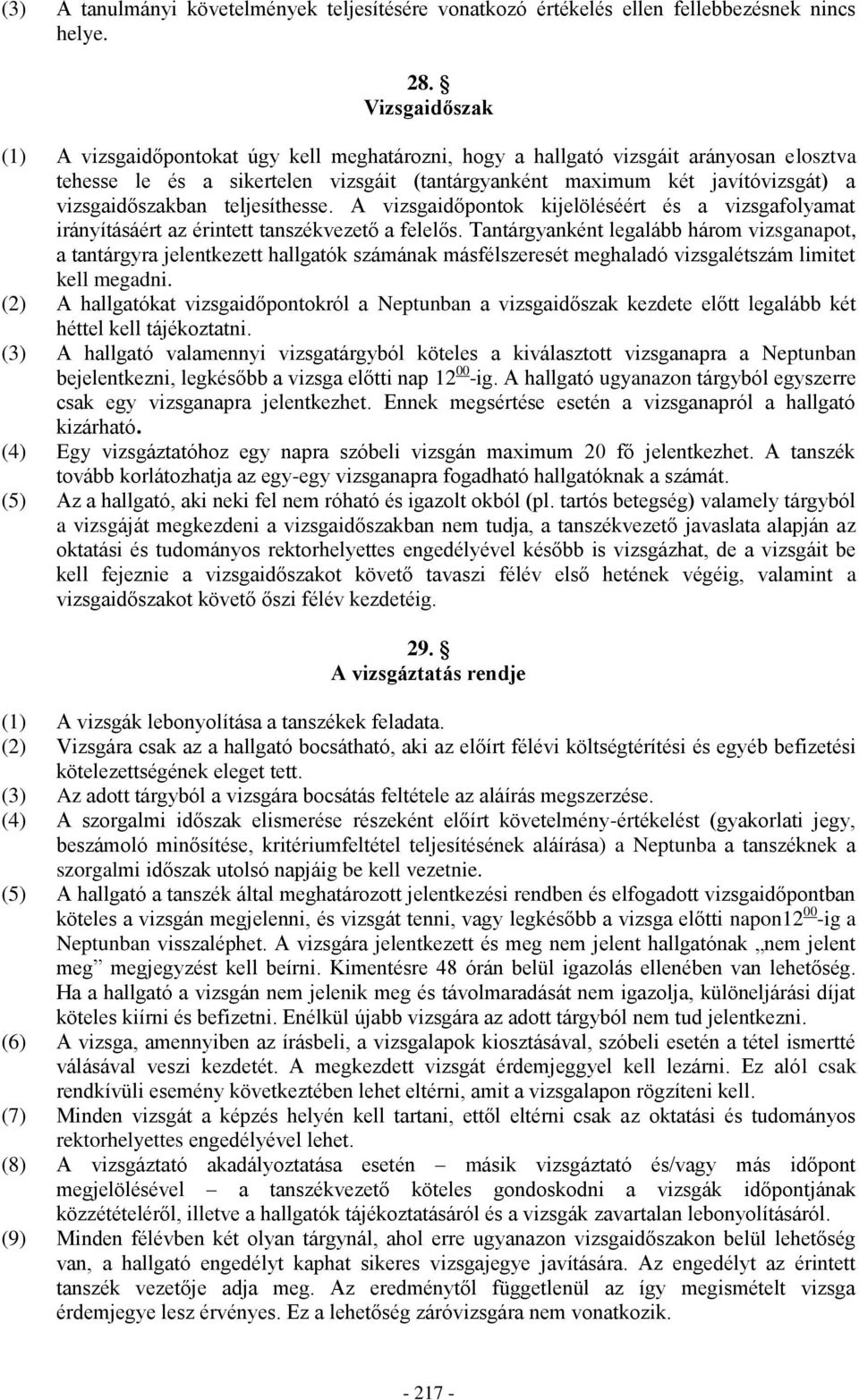 vizsgaidőszakban teljesíthesse. A vizsgaidőpontok kijelöléséért és a vizsgafolyamat irányításáért az érintett tanszékvezető a felelős.