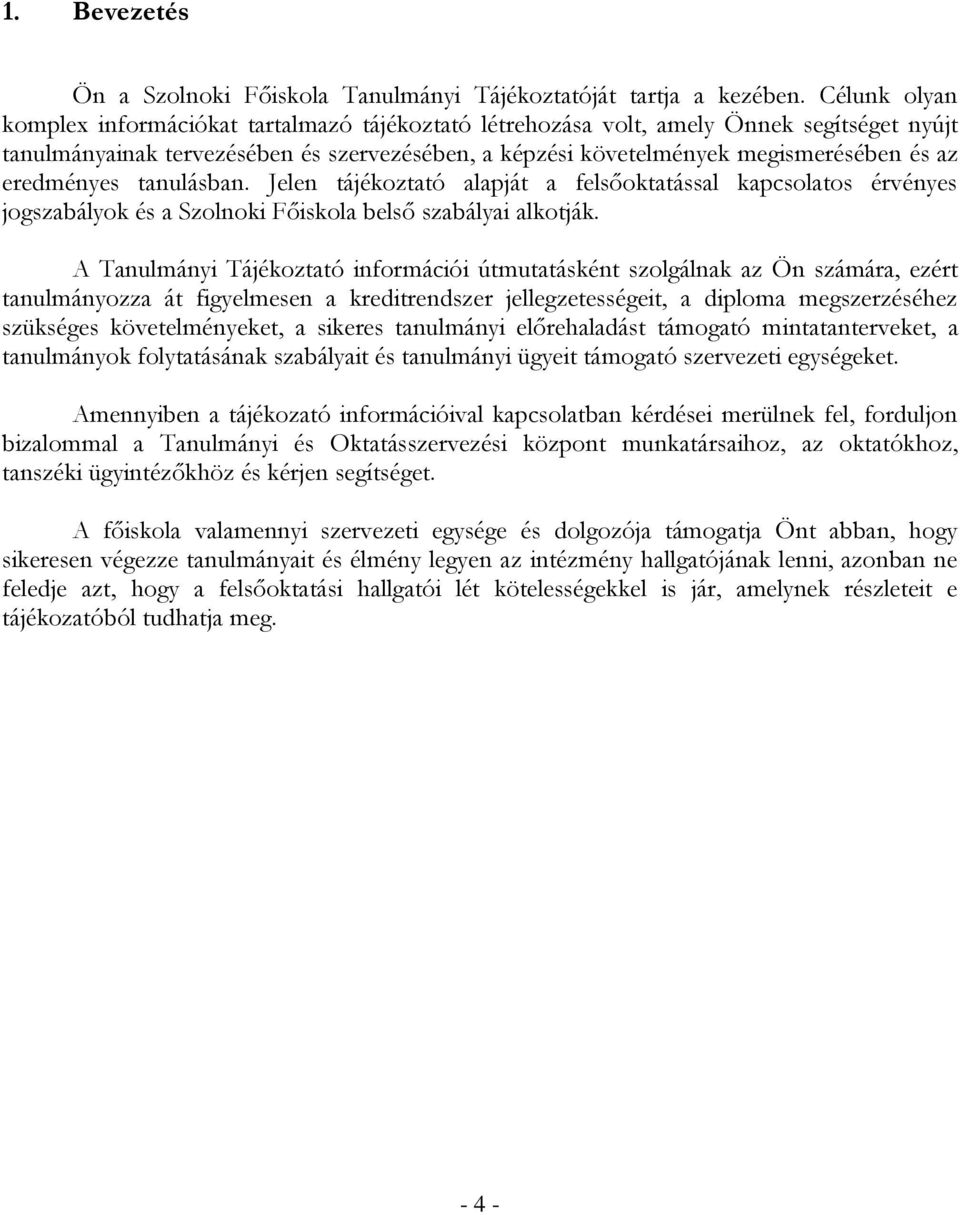 eredményes tanulásban. Jelen tájékoztató alapját a felsőoktatással kapcsolatos érvényes jogszabályok és a Szolnoki Főiskola belső szabályai alkotják.