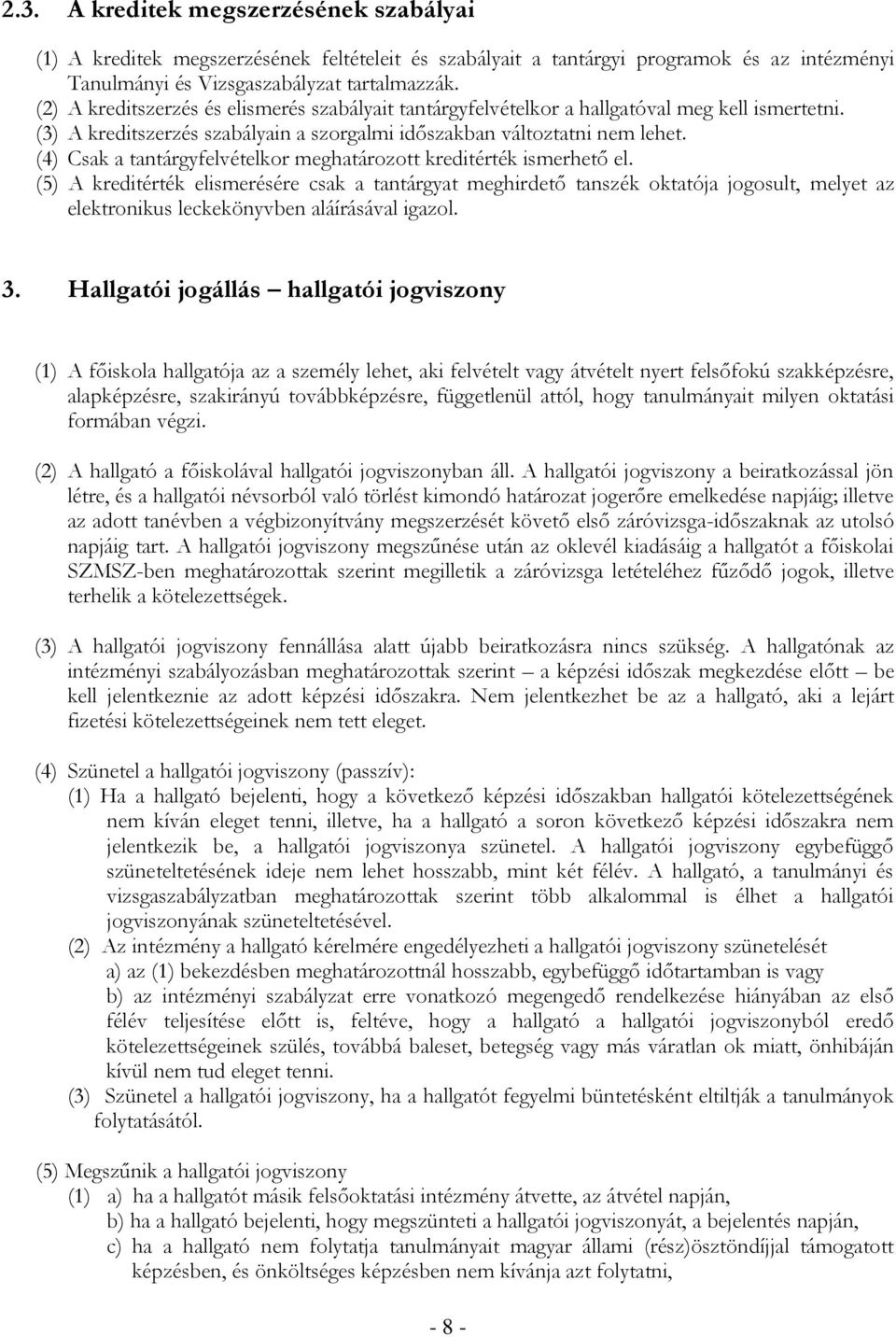 (4) Csak a tantárgyfelvételkor meghatározott kreditérték ismerhető el.