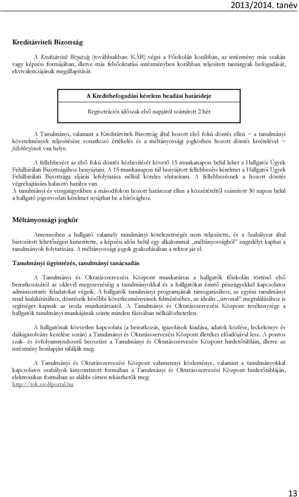 korábban teljesített tantárgyak befogadását, ekvivalenciájának megállapítását.